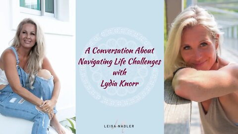 A Conversation About Navigating Life Challenges With Lydia Knorr