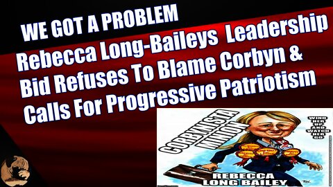 Rebecca Long-Baileys Leadership Bid Refuses To Blame Corbyn & Calls For Progressive Patriotism