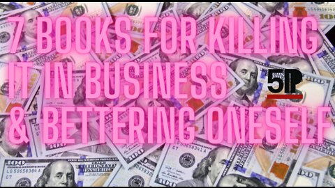 7 Books For Killing It In Business And Bettering Oneself