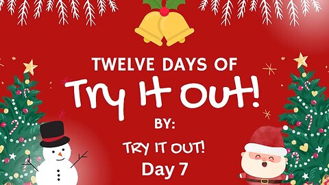 The Twelve Days of Try It Out! Day 7 | Try It Out!