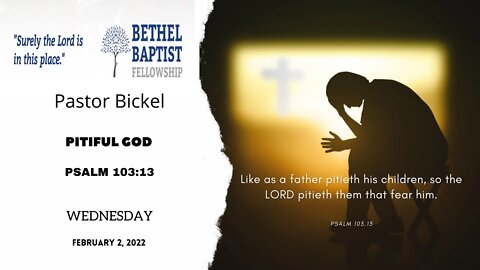 Pitiful God | Pastor Bickel | Bethel Baptist Fellowship [SERMON]