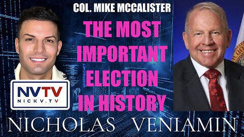 Nicholas Veniamin W/ Col. Mike McCalister Discusses The Most Important Election In History