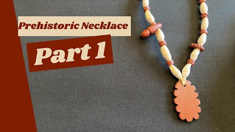 Making a Prehistoric Necklace (Part 1 of 4)