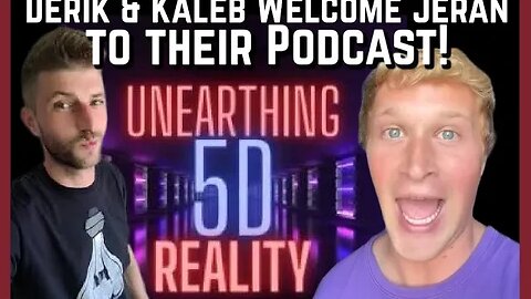 Unearthing 5D Reality Podcast Episode #28 - Derik & Kaleb Welcome jeranism to the Show!