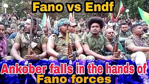 Fano vs ENDF:Ankober falls in the hands of Fano forces