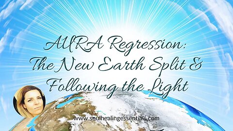 AURA session: The New Earth Split & Following the Light