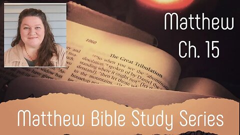 Matthew Ch. 15 Bible Study: The Character of Yeshua
