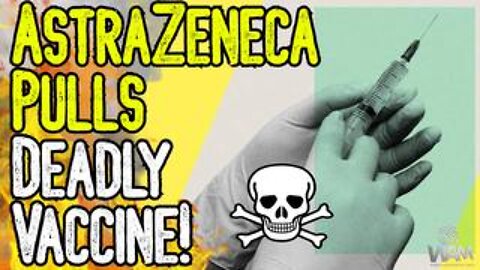 ASTRAZENECA PULLS DEADLY VACCINE! - Admits It's Killing People! - We Were Right Again!