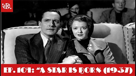 #104 "A Star Is Born (1937)" (08/26/23)