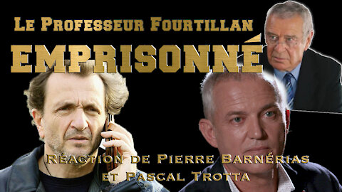 Le Pr Fourtillan emprisonné ! Réaction de Pierre Barnérias et Pascal Trotta