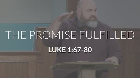 The Promise Fulfilled (Luke 1:67-80)