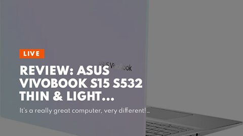 Review: ASUS VivoBook S15 S532 Thin & Light Laptop, 15.6” FHD, Intel Core i5-10210U CPU, 8GB DD...