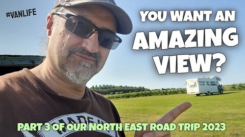 You want an Amazing View? Part 3 of our North East Road Trip 2023 #vanlife