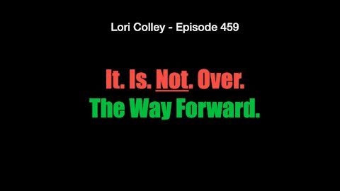 Lori Colley - Episode 459 - It. Is. Not. Over.