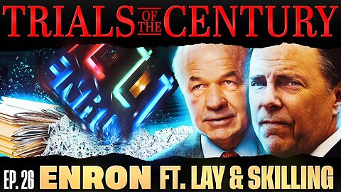 Trials of the Century (Ep. 26): The Enron Trial (Kenneth Lay & Jeffrey Skilling)