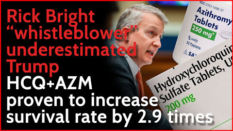 Rick Bright whistleblower underestimated Trump; HCQ+AZM proven to increase survival rate by 2.9times