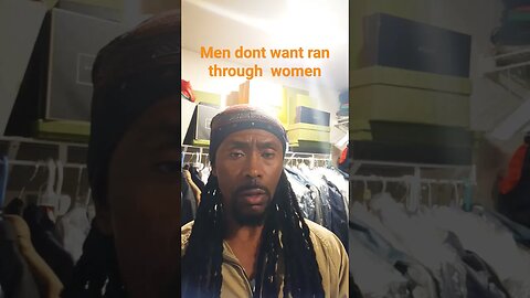 Men dont want ran through women