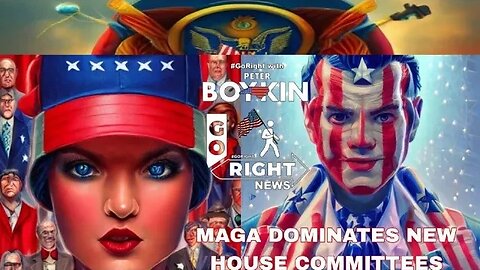 MAGA DOMINATES NEW HOUSE COMMITTEES #GoRight with Peter Boykin