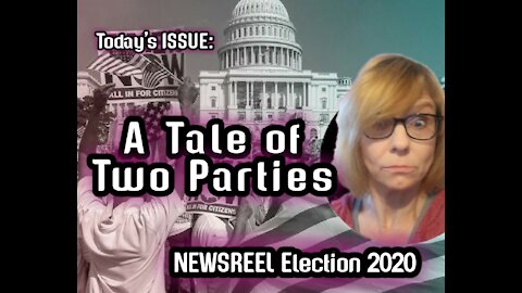 Today's ISSUE: NEWSREEL - Election 2020 A Tale of Two Parties