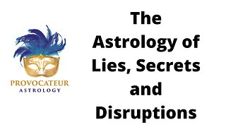 The Astrology of Lies, Secrets, and Disruptions