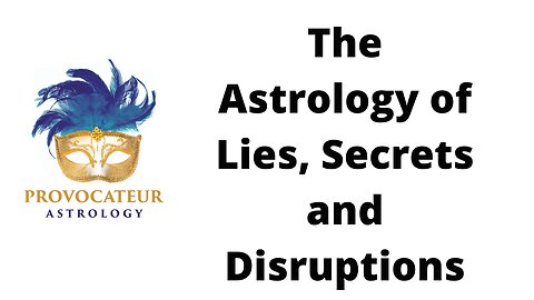 The Astrology of Lies, Secrets, and Disruptions