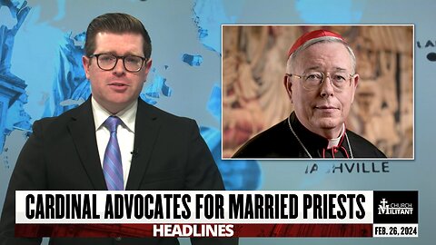 Cardinal Advocates For Married Priests — Headlines — Feb. 26, 2024