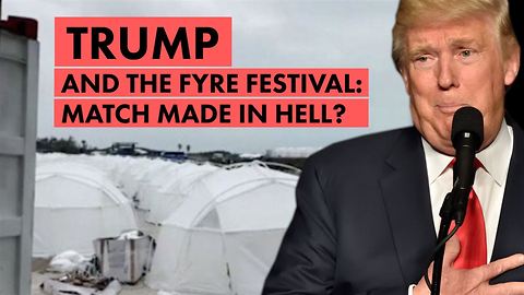 Why Trump is actually the Presidential Fyre Festival
