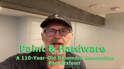 Episode 97 - A 110-Year-Old Basement Renovation Part Sixteen - Paint & Hardware