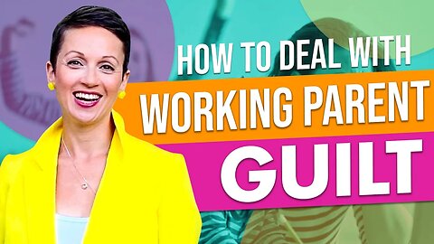 How to Deal with Working Parent Guilt | Nataly Kogan