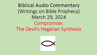 Biblical Audio Commentary – Compromise: The Devil’s Hegelian Synthesis