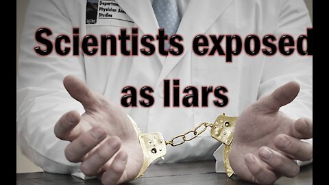 Scientists exposed as liars...