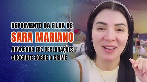 CASO SARA MARIANO: ADVOGADA TRÁS NOVOS DETALHES E FAZ DECLARAÇÃO CHOCANTE SOBRE O CRIME