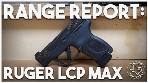 Range Report: Ruger LCP Max