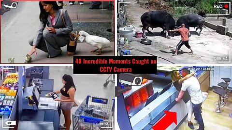 40 Incredible Moments Caught on CCTV Camera