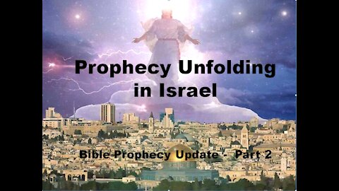 Prophecy Unfolding in Israel (Bible Prophecy Update Pt. 2) - Signs of Jesus' coming!