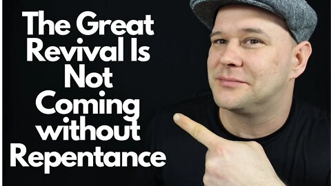 The Greatest Revival to Ever Happen is NOT coming without Repentance