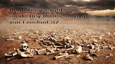 Profetie vervuld en de Dry Bones-revival van Ezechiël 37