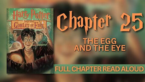 Harry Potter and the Goblet of Fire | Chapter 25: The Egg and the Eye