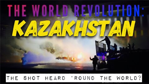 THE WORLD REVOLUTION: Kazakhstan - The Shot Heard 'Round the World?