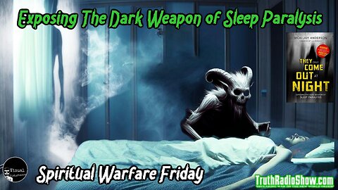 Exposing The Dark Weapon of Sleep Paralysis - Spiritual Warfare Friday Live 9pm et