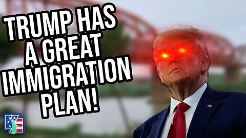 Trump Has A Great Immigration Plan!