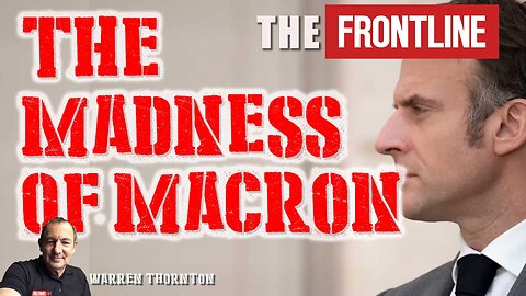 The Madness of Macron With Warren Thornton