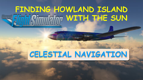 Celestial Navigation to Howland Island (4K)