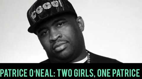 Patrice O’Neal: Two Girls One Patrice