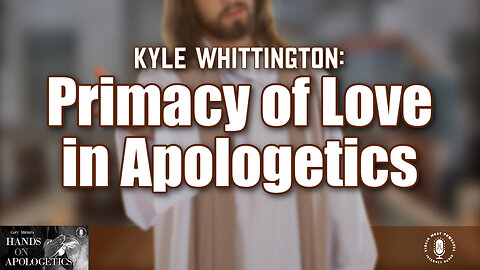 29 Jun 23, Hands on Apologetics: Primacy of Love in Apologetics