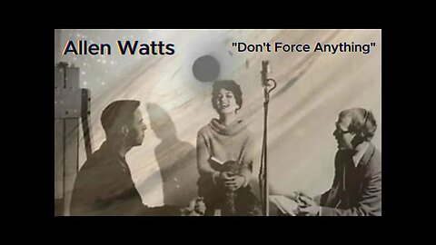 Allen Watts Don't Force Anything