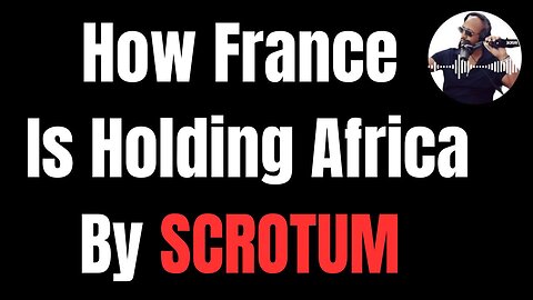 HOW FRANCE IS HOLDING 14 AFRICAN COUNTRIES BY SCROTUM