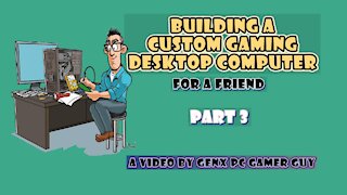 Building a Custom Gaming Desktop PC (Part 3 of 3)