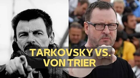 ANDREI TARKOVSKY VS. LARS VON TRIER