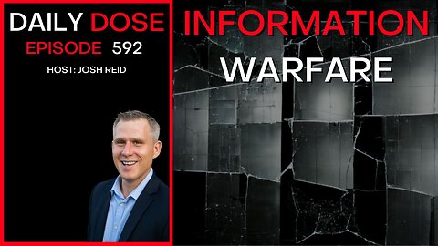 Information Warfare | Ep. 592 - The Daily Dose